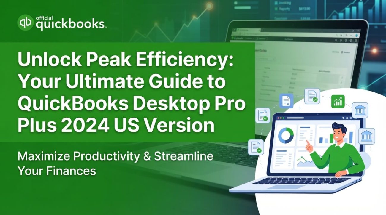 Unlock Peak Efficiency: Your Ultimate Guide to QuickBooks Desktop Pro Plus 2024 US Version