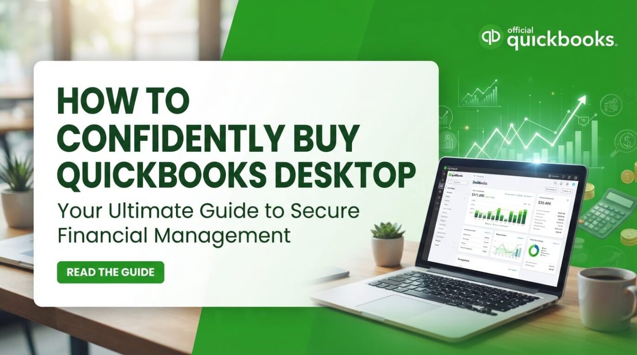 How to Confidently Buy QuickBooks Desktop: Your Ultimate Guide to Secure Financial Management
