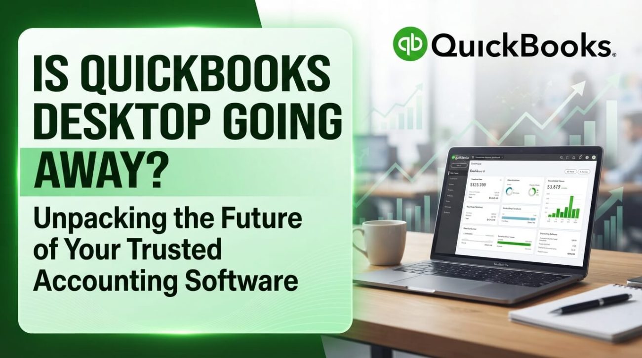 Is QuickBooks Desktop Going Away? Unpacking the Future of Your Trusted Accounting Software